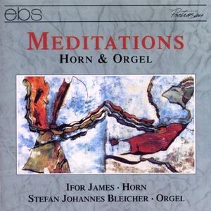Stefan Johannes Bleicher - Meditations for Horn & Organ: Lamare, Harris, Etc